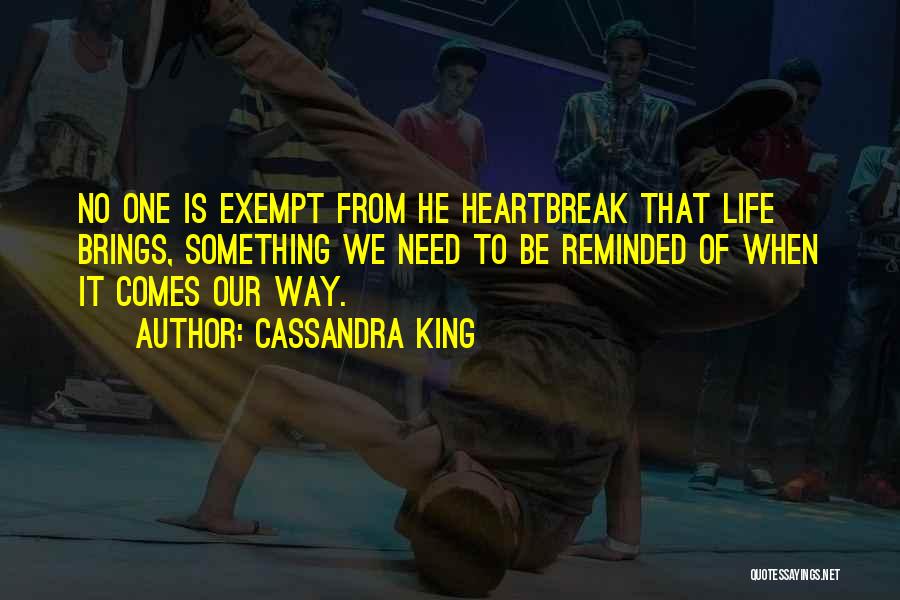 Cassandra King Quotes: No One Is Exempt From He Heartbreak That Life Brings, Something We Need To Be Reminded Of When It Comes