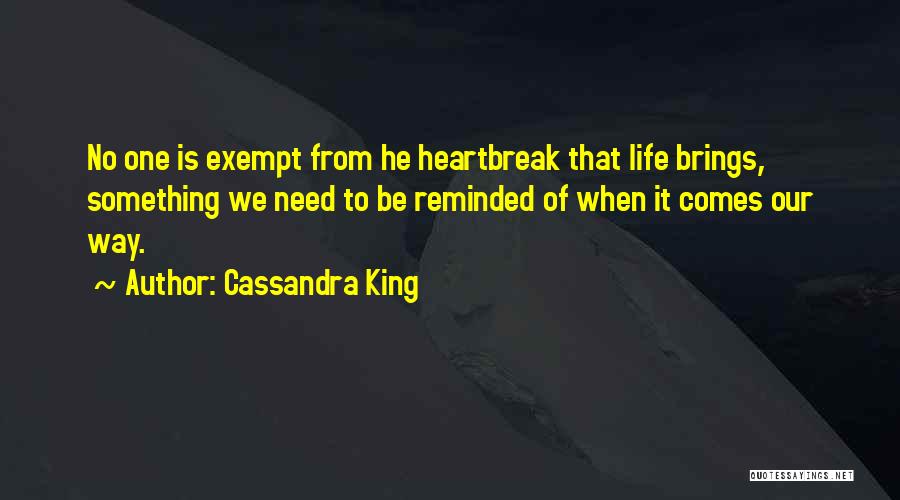 Cassandra King Quotes: No One Is Exempt From He Heartbreak That Life Brings, Something We Need To Be Reminded Of When It Comes