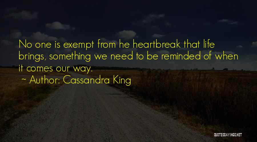 Cassandra King Quotes: No One Is Exempt From He Heartbreak That Life Brings, Something We Need To Be Reminded Of When It Comes