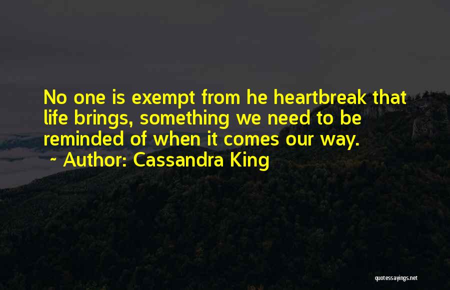 Cassandra King Quotes: No One Is Exempt From He Heartbreak That Life Brings, Something We Need To Be Reminded Of When It Comes