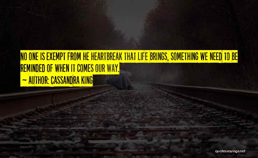 Cassandra King Quotes: No One Is Exempt From He Heartbreak That Life Brings, Something We Need To Be Reminded Of When It Comes