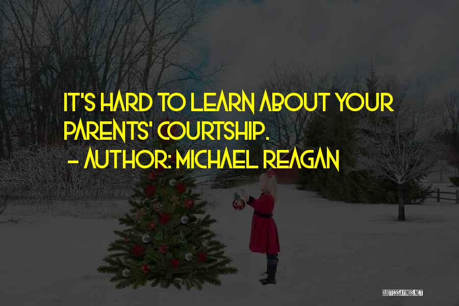 Michael Reagan Quotes: It's Hard To Learn About Your Parents' Courtship.