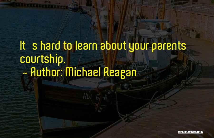 Michael Reagan Quotes: It's Hard To Learn About Your Parents' Courtship.