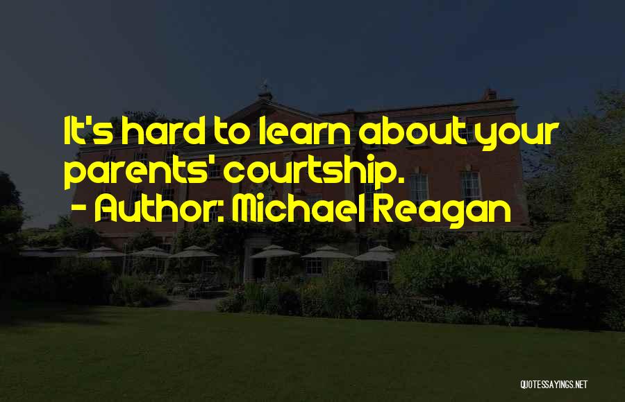 Michael Reagan Quotes: It's Hard To Learn About Your Parents' Courtship.