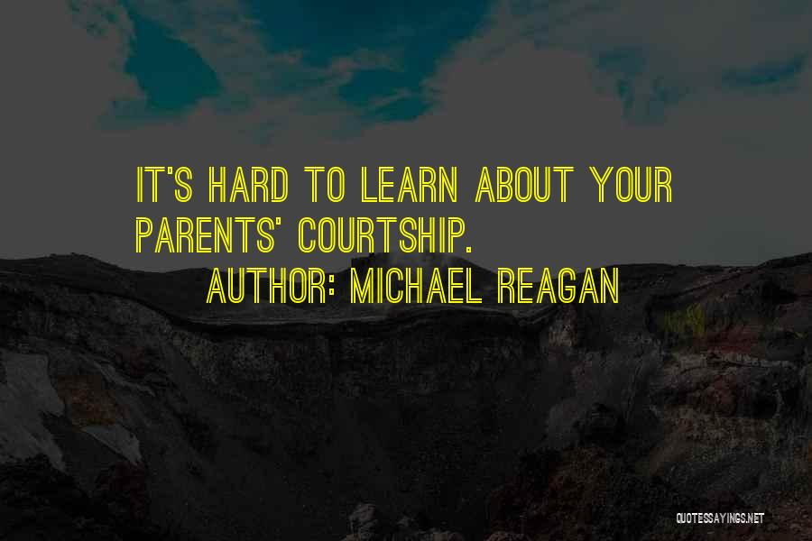 Michael Reagan Quotes: It's Hard To Learn About Your Parents' Courtship.