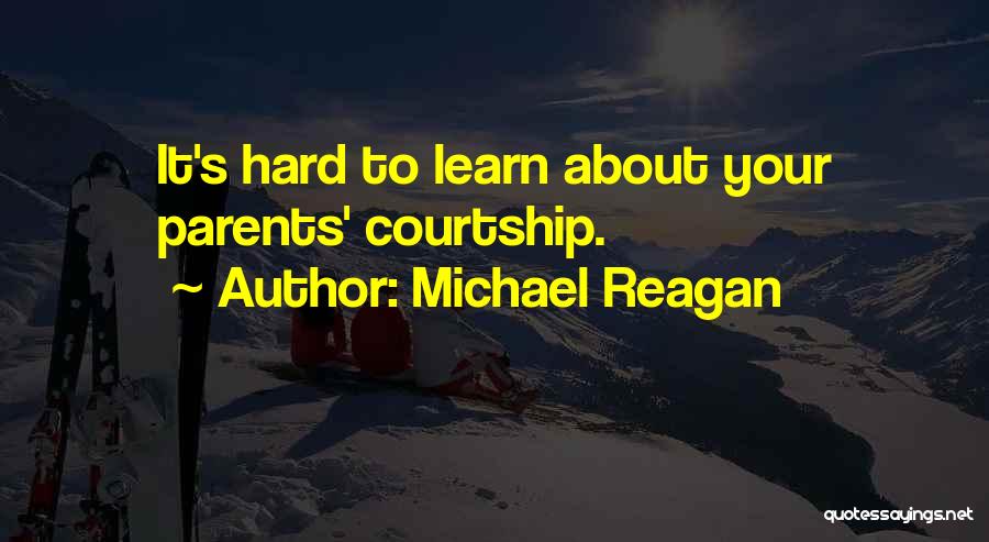 Michael Reagan Quotes: It's Hard To Learn About Your Parents' Courtship.