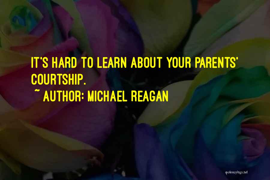 Michael Reagan Quotes: It's Hard To Learn About Your Parents' Courtship.