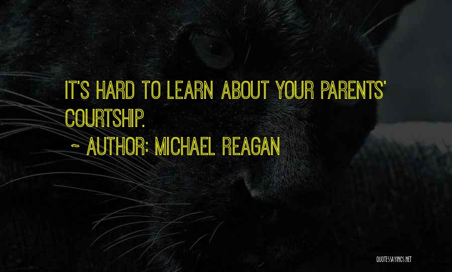 Michael Reagan Quotes: It's Hard To Learn About Your Parents' Courtship.