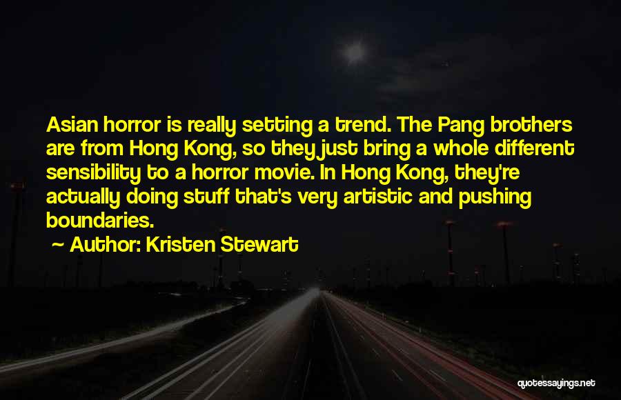 Kristen Stewart Quotes: Asian Horror Is Really Setting A Trend. The Pang Brothers Are From Hong Kong, So They Just Bring A Whole