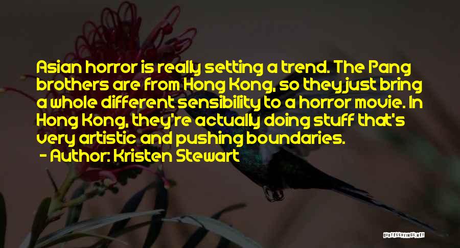 Kristen Stewart Quotes: Asian Horror Is Really Setting A Trend. The Pang Brothers Are From Hong Kong, So They Just Bring A Whole