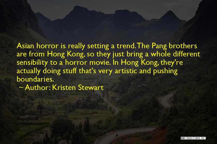 Kristen Stewart Quotes: Asian Horror Is Really Setting A Trend. The Pang Brothers Are From Hong Kong, So They Just Bring A Whole