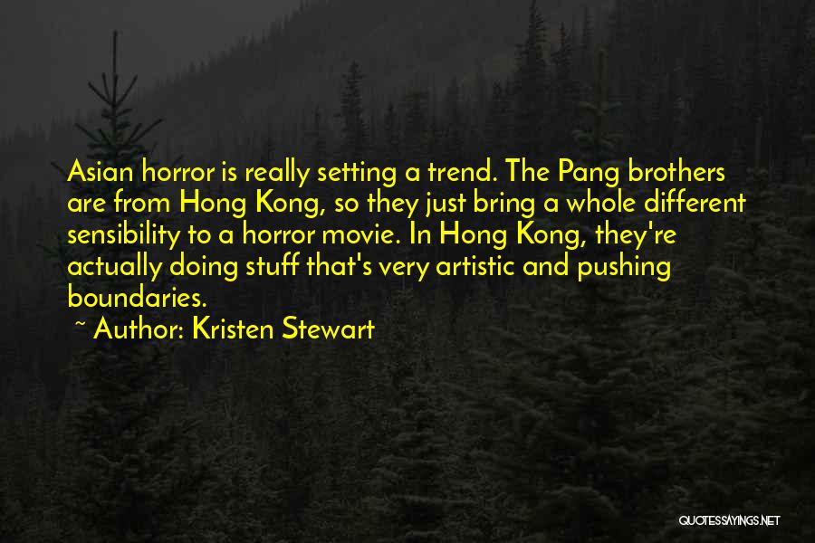 Kristen Stewart Quotes: Asian Horror Is Really Setting A Trend. The Pang Brothers Are From Hong Kong, So They Just Bring A Whole