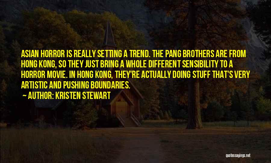 Kristen Stewart Quotes: Asian Horror Is Really Setting A Trend. The Pang Brothers Are From Hong Kong, So They Just Bring A Whole