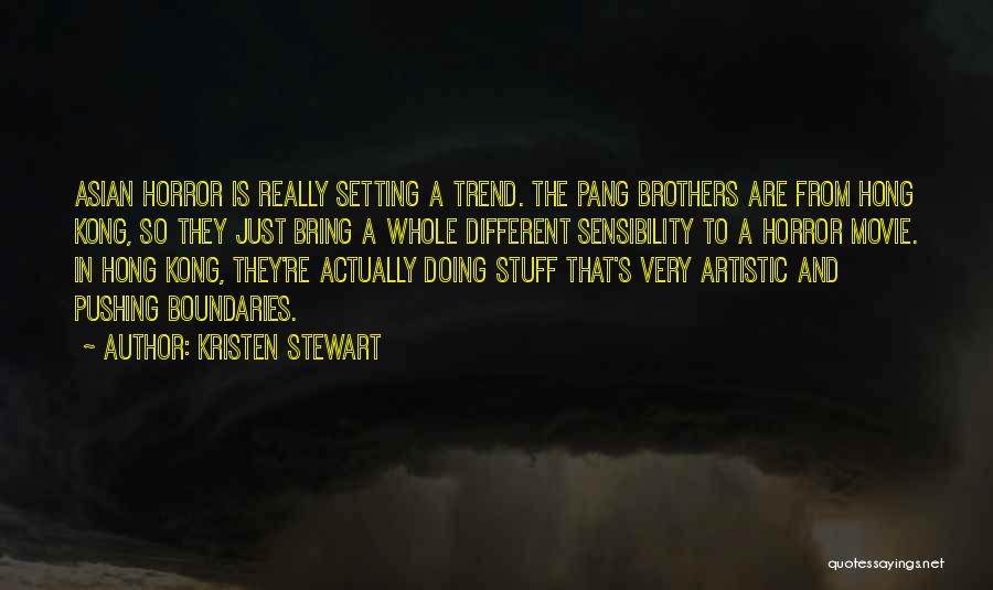 Kristen Stewart Quotes: Asian Horror Is Really Setting A Trend. The Pang Brothers Are From Hong Kong, So They Just Bring A Whole