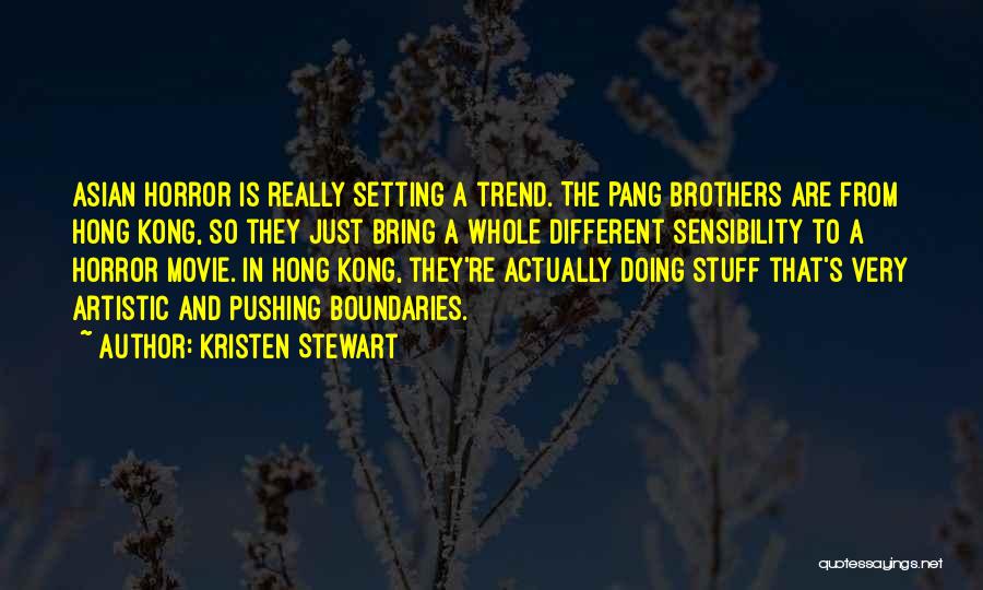 Kristen Stewart Quotes: Asian Horror Is Really Setting A Trend. The Pang Brothers Are From Hong Kong, So They Just Bring A Whole