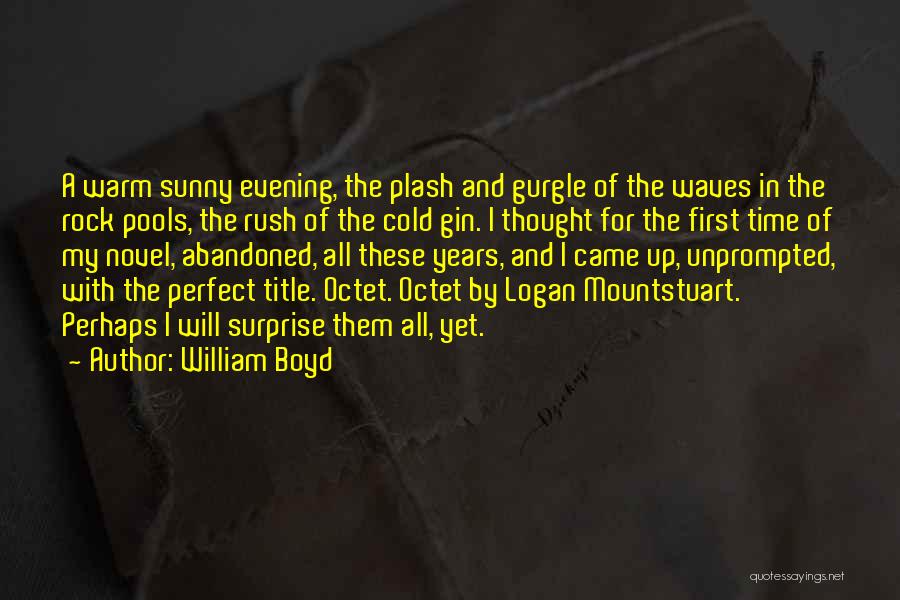 William Boyd Quotes: A Warm Sunny Evening, The Plash And Gurgle Of The Waves In The Rock Pools, The Rush Of The Cold