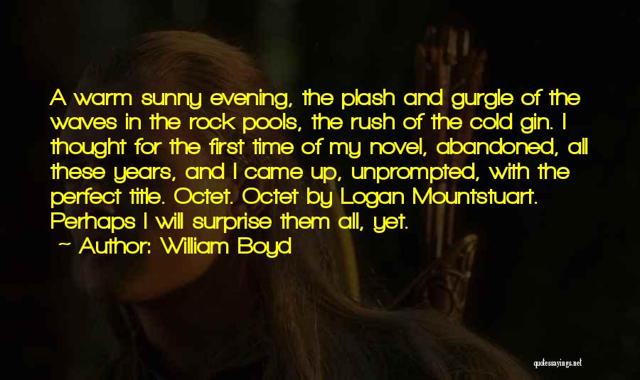 William Boyd Quotes: A Warm Sunny Evening, The Plash And Gurgle Of The Waves In The Rock Pools, The Rush Of The Cold