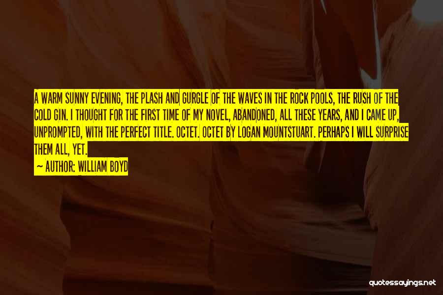 William Boyd Quotes: A Warm Sunny Evening, The Plash And Gurgle Of The Waves In The Rock Pools, The Rush Of The Cold