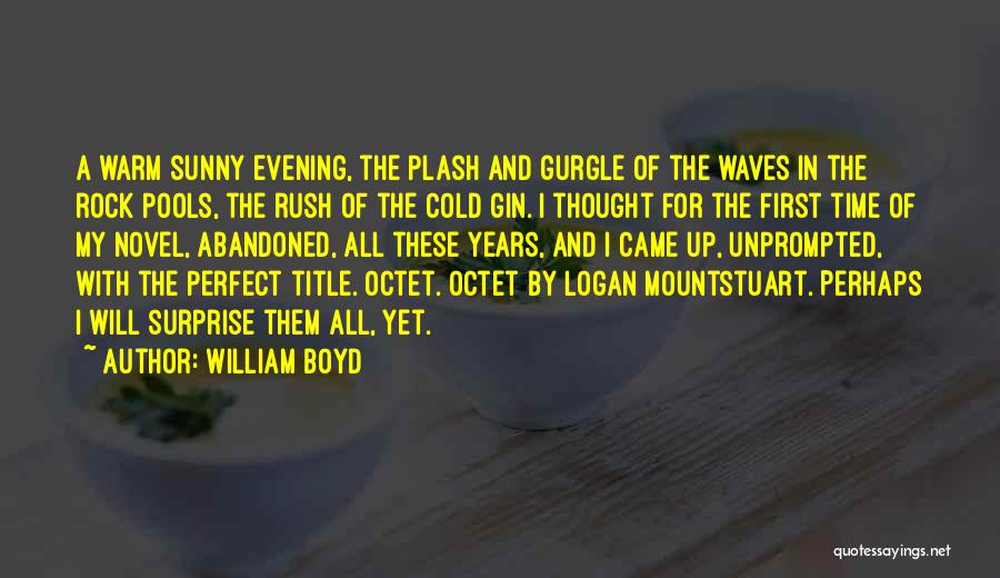 William Boyd Quotes: A Warm Sunny Evening, The Plash And Gurgle Of The Waves In The Rock Pools, The Rush Of The Cold