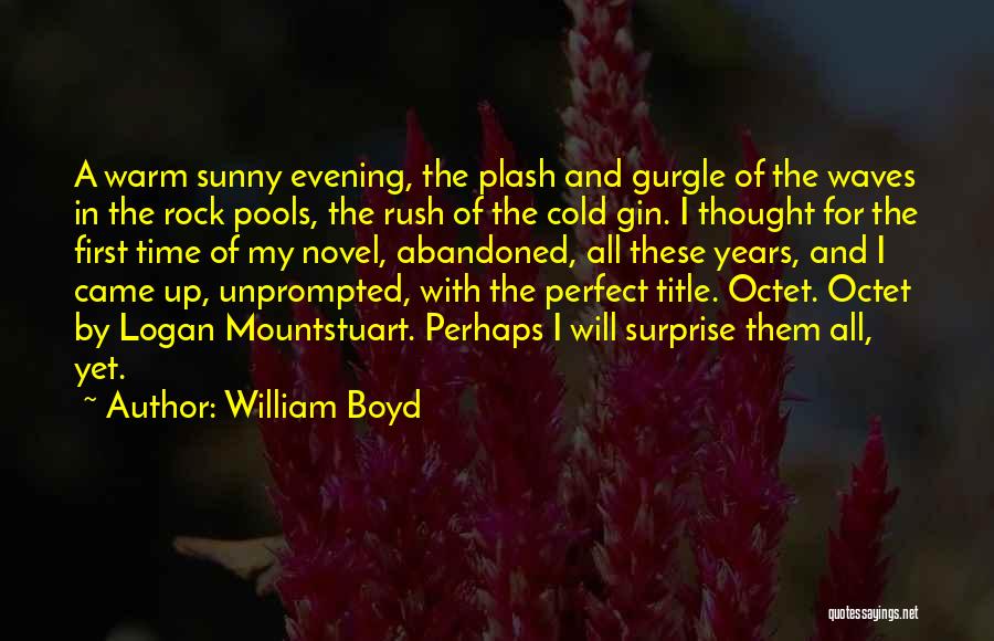 William Boyd Quotes: A Warm Sunny Evening, The Plash And Gurgle Of The Waves In The Rock Pools, The Rush Of The Cold