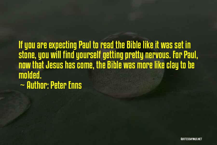 Peter Enns Quotes: If You Are Expecting Paul To Read The Bible Like It Was Set In Stone, You Will Find Yourself Getting