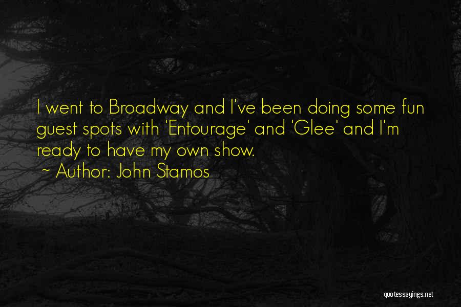 John Stamos Quotes: I Went To Broadway And I've Been Doing Some Fun Guest Spots With 'entourage' And 'glee' And I'm Ready To