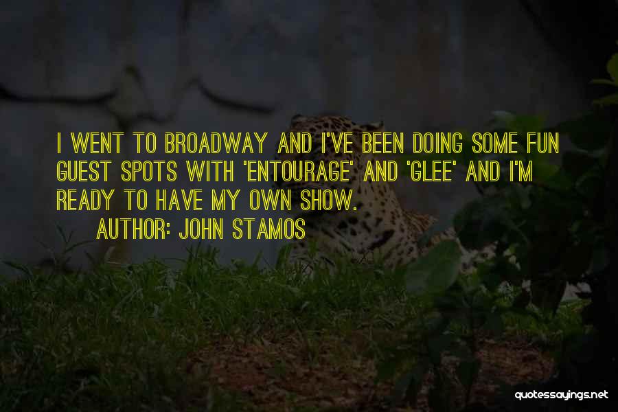 John Stamos Quotes: I Went To Broadway And I've Been Doing Some Fun Guest Spots With 'entourage' And 'glee' And I'm Ready To