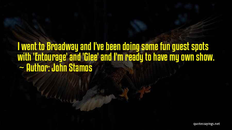 John Stamos Quotes: I Went To Broadway And I've Been Doing Some Fun Guest Spots With 'entourage' And 'glee' And I'm Ready To