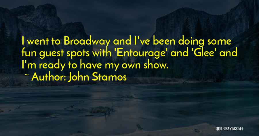 John Stamos Quotes: I Went To Broadway And I've Been Doing Some Fun Guest Spots With 'entourage' And 'glee' And I'm Ready To