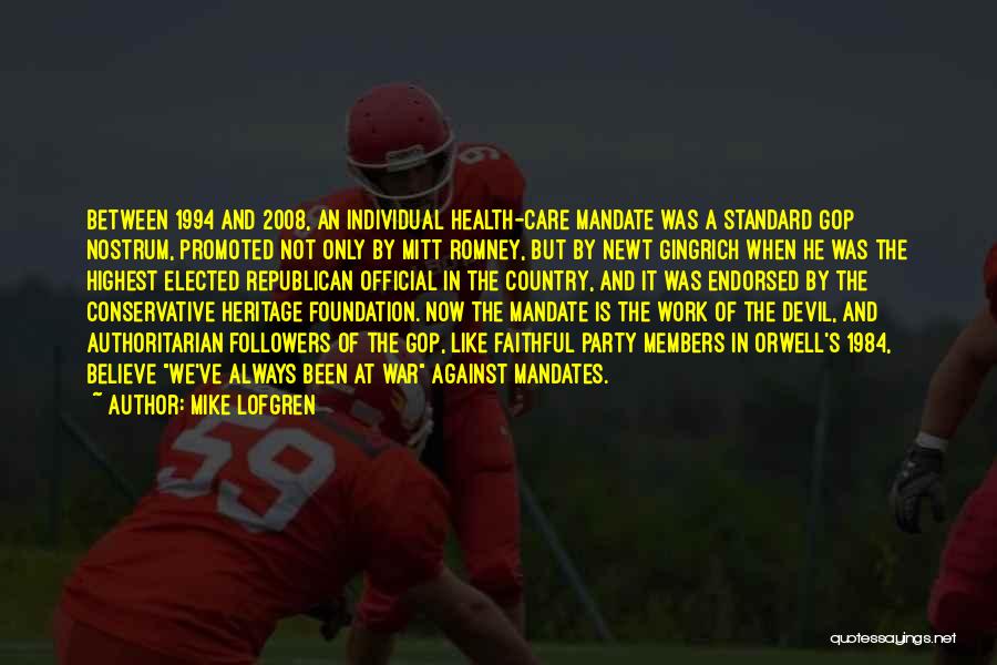 Mike Lofgren Quotes: Between 1994 And 2008, An Individual Health-care Mandate Was A Standard Gop Nostrum, Promoted Not Only By Mitt Romney, But