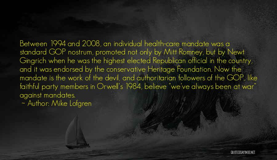 Mike Lofgren Quotes: Between 1994 And 2008, An Individual Health-care Mandate Was A Standard Gop Nostrum, Promoted Not Only By Mitt Romney, But