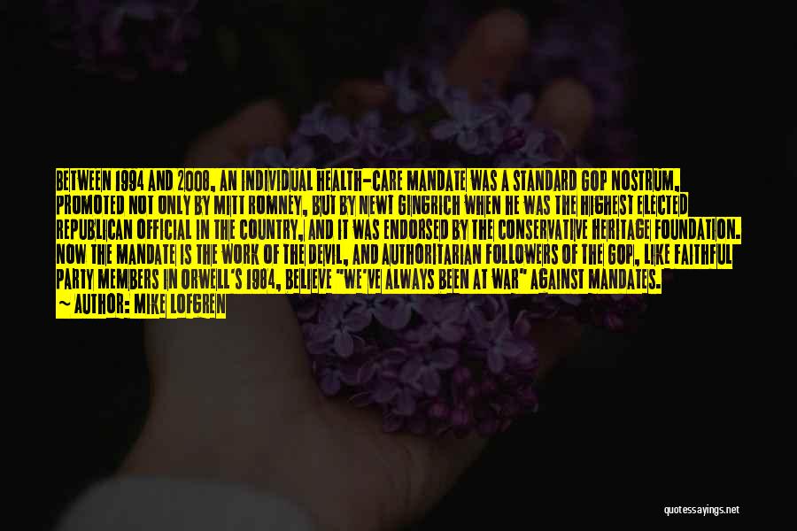 Mike Lofgren Quotes: Between 1994 And 2008, An Individual Health-care Mandate Was A Standard Gop Nostrum, Promoted Not Only By Mitt Romney, But