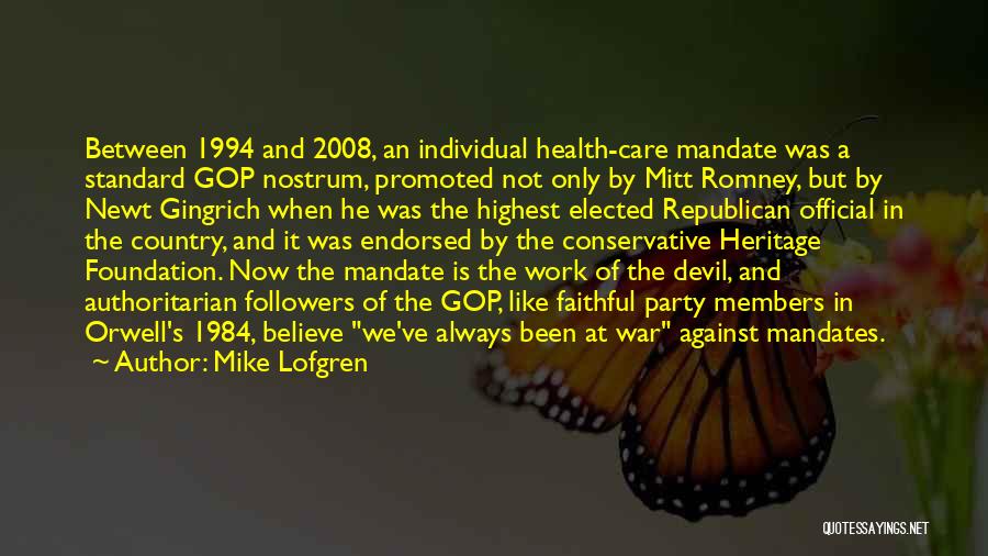 Mike Lofgren Quotes: Between 1994 And 2008, An Individual Health-care Mandate Was A Standard Gop Nostrum, Promoted Not Only By Mitt Romney, But