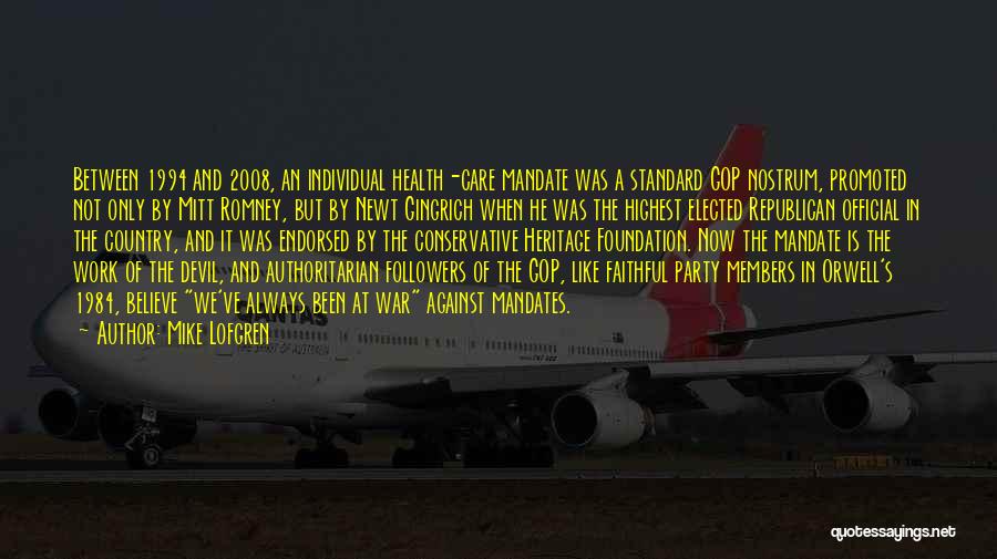 Mike Lofgren Quotes: Between 1994 And 2008, An Individual Health-care Mandate Was A Standard Gop Nostrum, Promoted Not Only By Mitt Romney, But