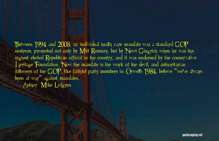 Mike Lofgren Quotes: Between 1994 And 2008, An Individual Health-care Mandate Was A Standard Gop Nostrum, Promoted Not Only By Mitt Romney, But