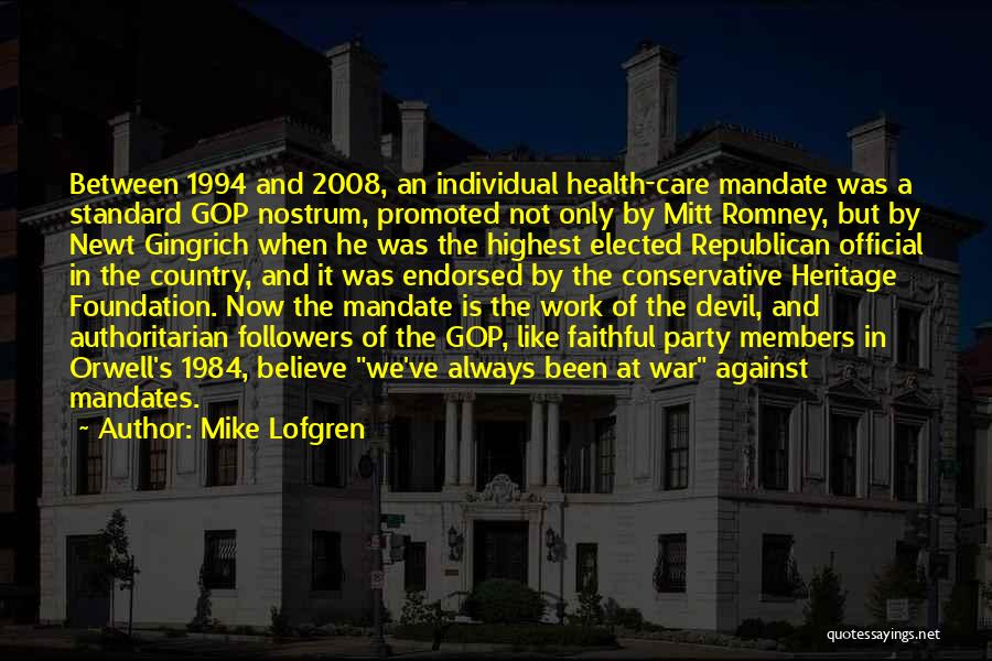 Mike Lofgren Quotes: Between 1994 And 2008, An Individual Health-care Mandate Was A Standard Gop Nostrum, Promoted Not Only By Mitt Romney, But