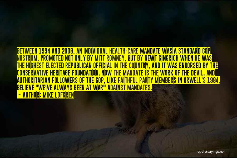 Mike Lofgren Quotes: Between 1994 And 2008, An Individual Health-care Mandate Was A Standard Gop Nostrum, Promoted Not Only By Mitt Romney, But