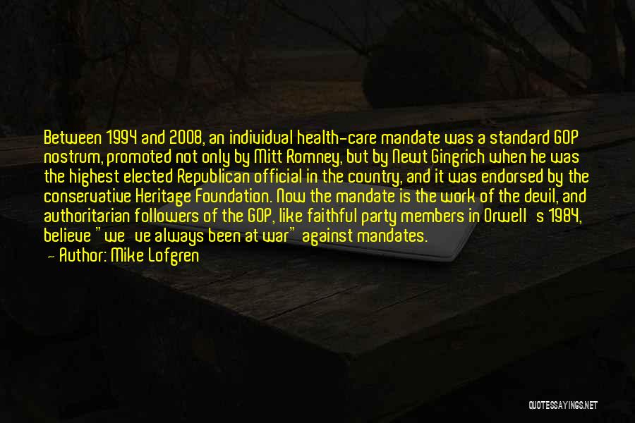 Mike Lofgren Quotes: Between 1994 And 2008, An Individual Health-care Mandate Was A Standard Gop Nostrum, Promoted Not Only By Mitt Romney, But