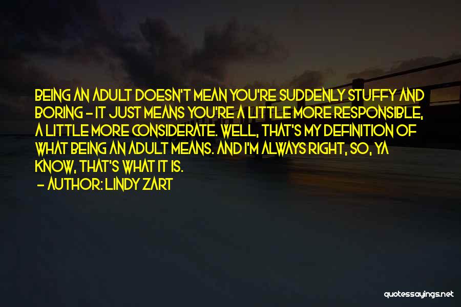 Lindy Zart Quotes: Being An Adult Doesn't Mean You're Suddenly Stuffy And Boring - It Just Means You're A Little More Responsible, A