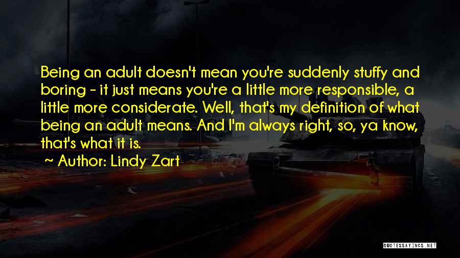 Lindy Zart Quotes: Being An Adult Doesn't Mean You're Suddenly Stuffy And Boring - It Just Means You're A Little More Responsible, A