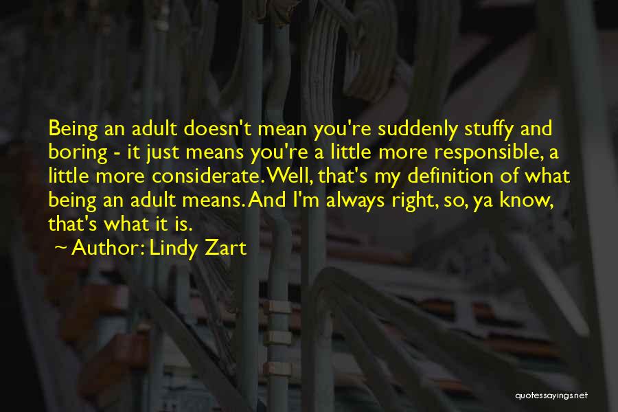 Lindy Zart Quotes: Being An Adult Doesn't Mean You're Suddenly Stuffy And Boring - It Just Means You're A Little More Responsible, A