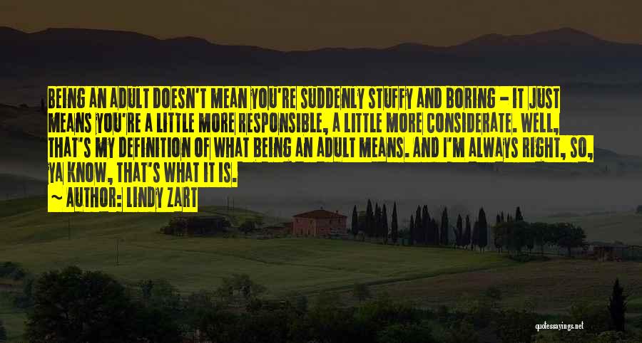 Lindy Zart Quotes: Being An Adult Doesn't Mean You're Suddenly Stuffy And Boring - It Just Means You're A Little More Responsible, A
