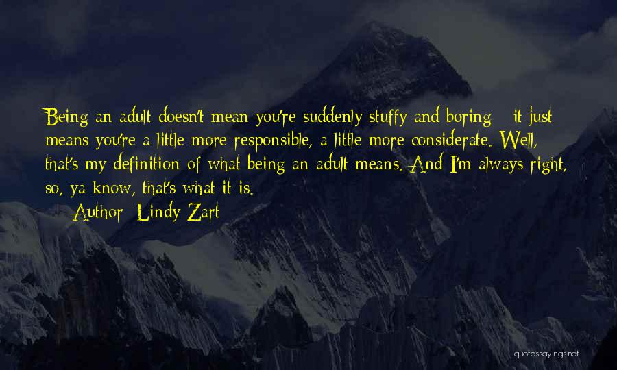 Lindy Zart Quotes: Being An Adult Doesn't Mean You're Suddenly Stuffy And Boring - It Just Means You're A Little More Responsible, A