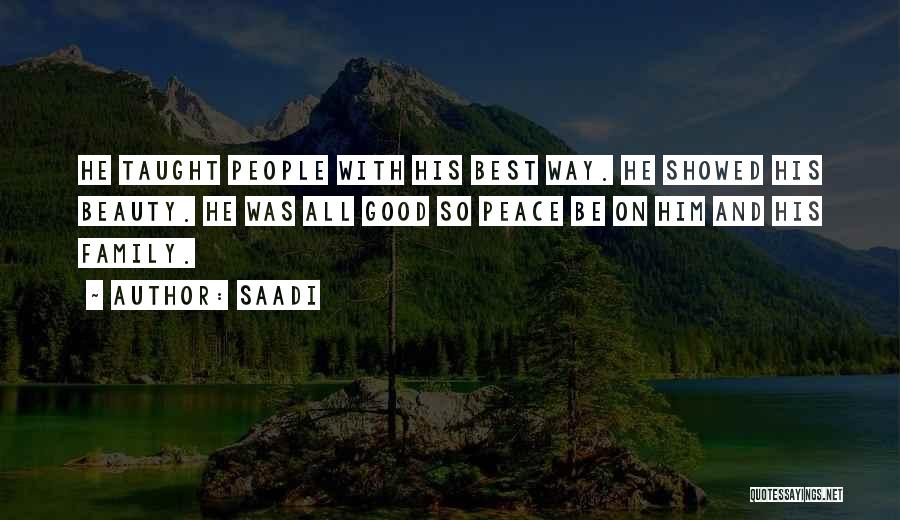 Saadi Quotes: He Taught People With His Best Way. He Showed His Beauty. He Was All Good So Peace Be On Him