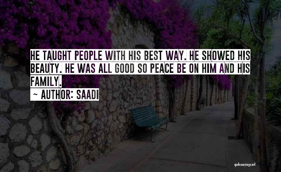 Saadi Quotes: He Taught People With His Best Way. He Showed His Beauty. He Was All Good So Peace Be On Him