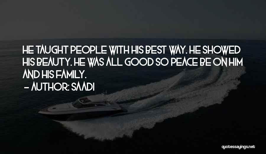 Saadi Quotes: He Taught People With His Best Way. He Showed His Beauty. He Was All Good So Peace Be On Him