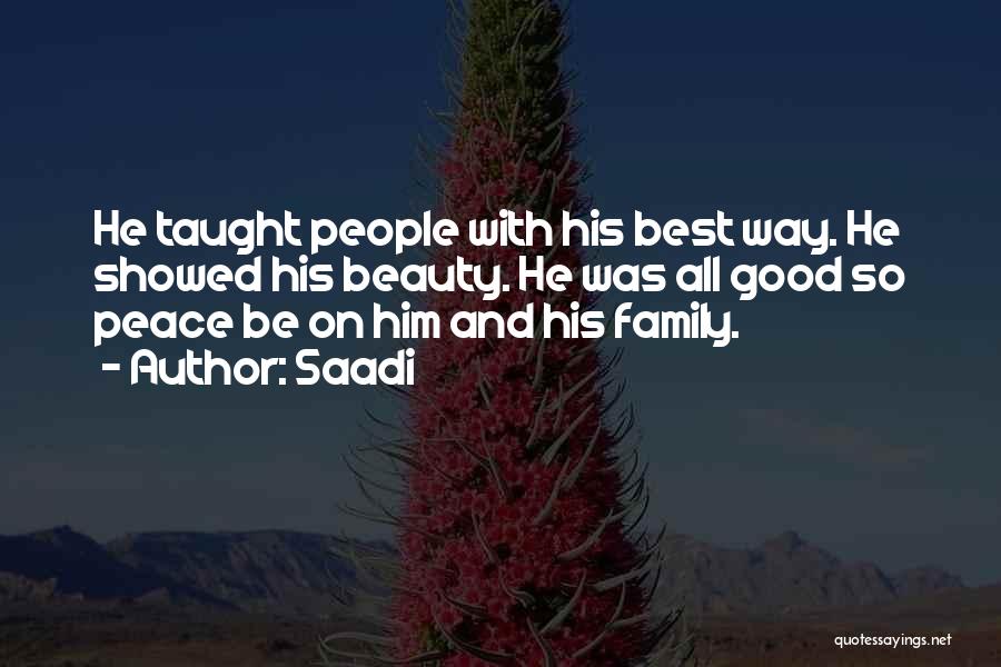Saadi Quotes: He Taught People With His Best Way. He Showed His Beauty. He Was All Good So Peace Be On Him