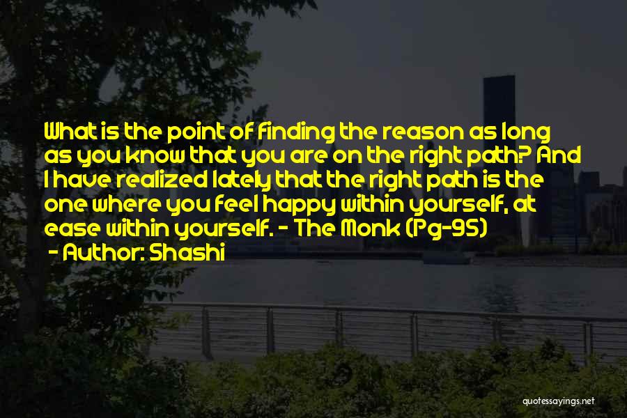 Shashi Quotes: What Is The Point Of Finding The Reason As Long As You Know That You Are On The Right Path?