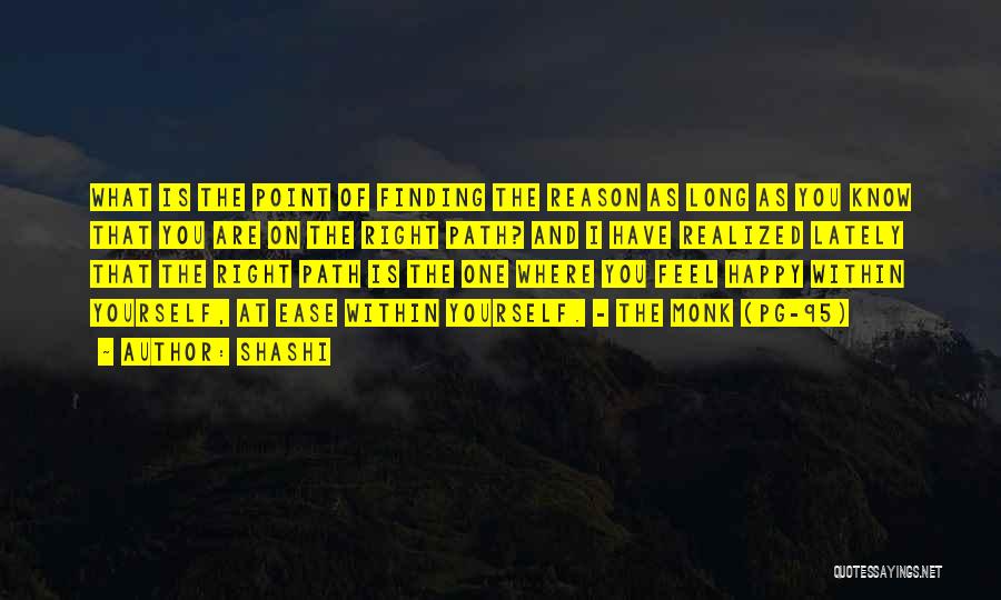 Shashi Quotes: What Is The Point Of Finding The Reason As Long As You Know That You Are On The Right Path?