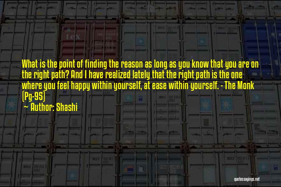 Shashi Quotes: What Is The Point Of Finding The Reason As Long As You Know That You Are On The Right Path?